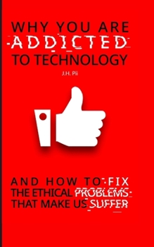 Paperback Why You Are Addicted To Technology: And how to fix the ethical issues that make us suffer Book