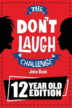 Paperback The Don't Laugh Challenge - 12 Year Old Edition: The LOL Interactive Joke Book Contest Game for Boys and Girls Age 12 Book