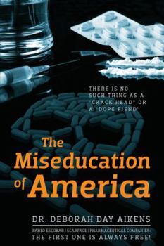 Paperback The Miseducation of America: There is no Such Thing as a "Crack Head" or a "Dope Fiend" Book