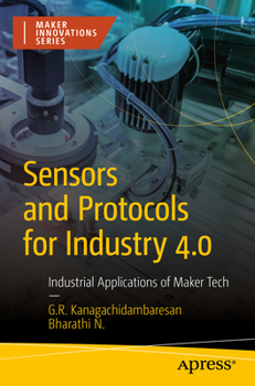 Paperback Sensors and Protocols for Industry 4.0: Industrial Applications of Maker Tech Book