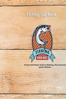 If you introduce kids to fishing, they become good citizens.: Fishing Log Book : Blank Lined Journal Notebook, 110 Pages, Soft Matte Cover, 6 x 9 In