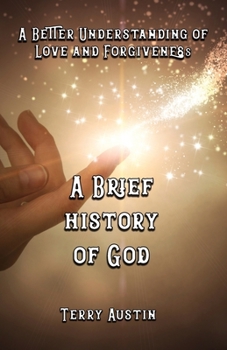 Paperback A Brief History of God: A Better Understanding of Love and Forgiveness Book