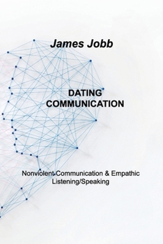 Paperback Dating Communication: Nonviolent Communication & Empathic Listening/Speaking Book