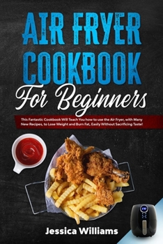 Paperback Air fryer cookbook for beginners: This fantastic cookbook will teach you how to use the air fryer, with many new recipes, to lose weight and burn fat, Book