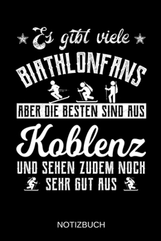 Es gibt viele Biathlonfans aber die besten sind aus Koblenz und sehen zudem noch sehr gut aus: A5 Notizbuch | Liniert 120 Seiten | ... | Muttertag | Namenstag (German Edition)