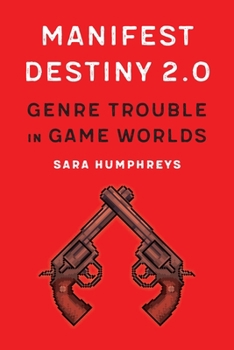 Paperback Manifest Destiny 2.0: Genre Trouble in Game Worlds Book