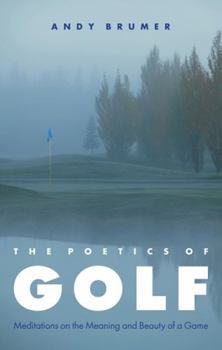 Paperback The Poetics of Golf: Meditations on the Meaning and Beauty of a Game Book
