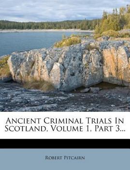 Paperback Ancient Criminal Trials in Scotland, Volume 1, Part 3... Book