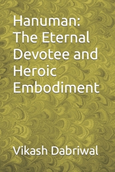 Paperback Hanuman: The Eternal Devotee and Heroic Embodiment Book