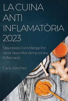 Paperback La Cuina Antiinflamatòria 2023: Descobreix Com Menjar Pot Ser la Teva Millor Arma contra l'Inflamació [Catalan] Book