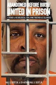 Paperback Abandoned Before Birth/United in Prison: A Father & His Biological Son Living Together as Cellmates Book