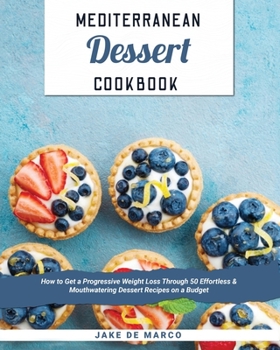 Paperback Mediterranean Dessert Cookbook: How to Get a Progressive Weight Loss Through 50 Effortless & Mouthwatering Dessert Recipes on a Budget Book