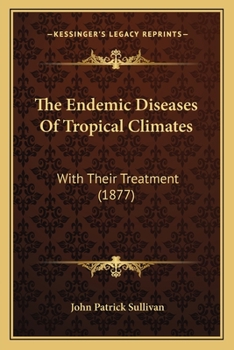 Paperback The Endemic Diseases Of Tropical Climates: With Their Treatment (1877) Book