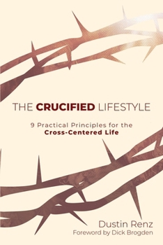 Paperback The Crucified Lifestyle: Nine Practical Principles for the Cross-Centered Life Book