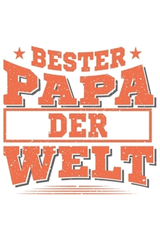 Bester Papa Der Welt: Bester Papa Der Welt Geschenk Für Vater Dina5 Blanko Notizbuch Tagebuch Planer Notizblock Malheft Kladde Journal Strazze (German Edition)
