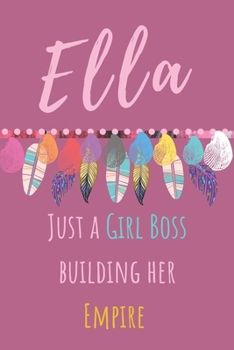 Ella. Just A Girl Boss Building Her Empire: Beautiful Personalised Motivational Feathers Bohemian Notebook/Journal/Diary To Write In For Women, Girls, ... (Composition Notebook 110 Lined Pages, 6x9)