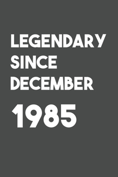 Legendary Since December 1985: 6x9 Journal for Writing Down Daily Habits,Diary,Notebook (Birthday Book)