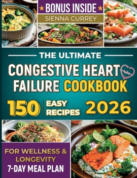 Paperback The Ultimate Congestive Heart Failure Cookbook: 150 Easy Recipes for Wellness & Longevity. 7-Day Meal Plan. Book