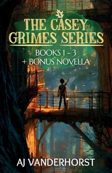 The Casey Grimes Series: A Middle Grade Fantasy Action Adventure Collection (Casey Grimes Books 1-3 + Bonus Novella)