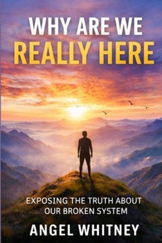 Paperback Why Are We Really Here: Exposing the Truth About Our Broken System Book