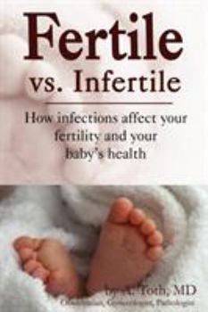 Paperback Fertile vs. Infertile: How Infections Affect Your Fertility and Your Baby's Health Book