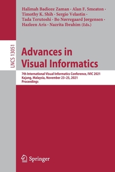 Paperback Advances in Visual Informatics: 7th International Visual Informatics Conference, IVIC 2021, Kajang, Malaysia, November 23-25, 2021, Proceedings Book