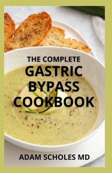 Paperback The Complete Gastric Bypass Cookbook: A Practical Guide to Medications And Easy Meals After Weight Loss Surgery Book