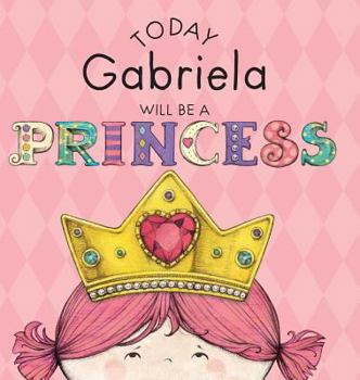 Hardcover Today Gabriela Will Be a Princess Book