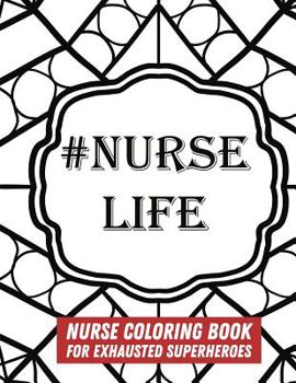 Paperback #Nurse Life: Nurse Coloring Book For Exhausted Superheroes - 29 Illustrations & Nurse Quotes Book