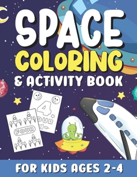 Paperback Space Coloring And Activity Book For Kids Ages 2-4: Cute Outer Space Coloring Pages with Numbers for Toddlers & Kids / Fun & Easy Coloring Book with P Book