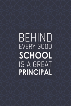 Behind Every Good School is a Great Principal: Blank Notebook/Journal For Personal Use And Also Your Friend And Family