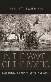 In the Wake of the Poetic: Palestinian Artists After Darwish - Book  of the Contemporary Issues in the Middle East
