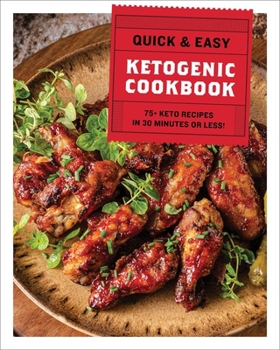 Hardcover The Quick and Easy Ketogenic Cookbook: More Than 75 Recipes in 30 Minutes or Less Book