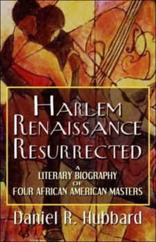 Paperback Harlem Renaissance Resurrected: A Literary Biography of Four African American Masters Book