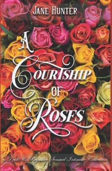 Paperback A Courtship of Roses: Books 1-6: A Pride and Prejudice Sensual Intimate Collection Book