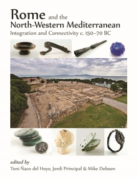 Hardcover Rome and the North-Western Mediterranean: Integration and Connectivity C. 150-70 BC Book
