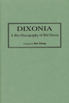 Hardcover Dixonia: A Bio-Discography of Bill Dixon Book
