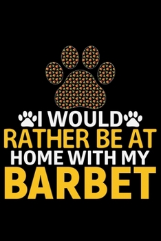 I Would Rather Be at Home with My Barbet: Cool Barbet Dog Journal Notebook - Barbet Puppy Lover Gifts – Funny Barbet Dog Notebook - Barbet Owner Gifts – Barbet Dad & Mom Gifts. 6 x 9 in 120 pages