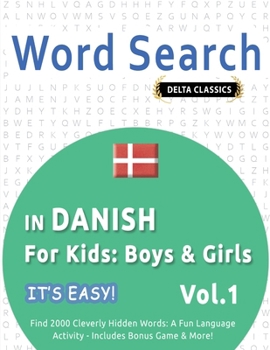 Word Search in Danish for Kids: Boys & Girls - It's Easy! Vol.1 - Delta Classics - Find 2000 Cleverly Hidden Words: A Fun Language Activity - Includes Bonus Game & More!