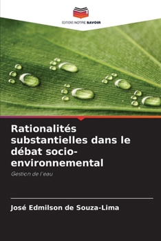 Rationalités substantielles dans le débat socio-environnemental (French Edition)