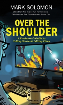Hardcover Over the Shoulder: A Freelancer's Guide to Telling Stories and Editing Films Book