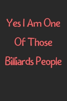 Paperback Yes I Am One Of Those Billiards People: Lined Journal, 120 Pages, 6 x 9, Funny Billiards Gift Idea, Black Matte Finish (Yes I Am One Of Those Billiard Book
