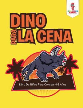 Paperback Dino Para La Cena: Libro De Niños Para Colorear 4-8 Años [Spanish] Book