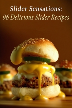 Paperback Slider Sensations: 96 Delicious Slider Recipes Book