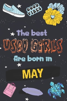 Paperback The Best VSCO Girls Are Born in MAY: Diary SKSKSK and i Oop ! Journal, A VSCO Girl lined Notebook (Sized at 6 x 9, 120 pages, Softcover, Flexible Pape Book