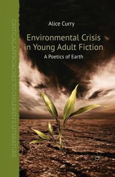 Environmental Crisis in Young Adult Fiction: A Poetics of Earth - Book  of the Critical Approaches to Children's Literature