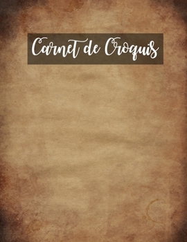 Carnet de Croquis: Pages vierges de carnet de croquis pour le dessin, la peinture, l'écriture, le croquis ou le griffonnage pour les artistes, les ... les garçons et les filles. (French Edition)
