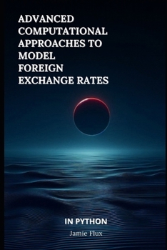 Paperback Advanced Computational Approaches to Model Foreign Exchange Rates Book