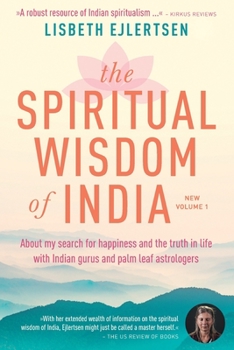 Paperback The Spiritual Wisdom of India, New Volume 1: About my search for happiness and the truth in life with Indian gurus and palm leaf astrologers Book