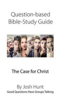 Paperback Question-Based Bible Study Guide -- The Case for Christ: Good Questions Have Groups Talking Book